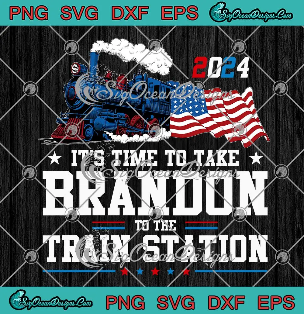 2024 It's Time To Take Brandon SVG - To The Train Station Funny SVG PNG ...