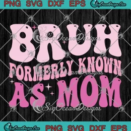 Bruh Formerly Known As Mom Retro SVG - Groovy Bruh Mom SVG - Mother's Day SVG PNG, Cricut File