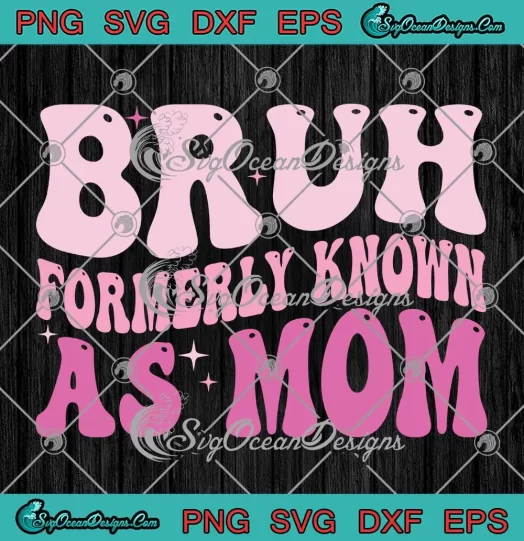 Bruh Formerly Known As Mom Retro SVG - Groovy Bruh Mom SVG - Mother's Day SVG PNG, Cricut File