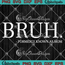 Bruh Formerly Known As Mom SVG - Bruh Mom SVG - Mother's Day SVG PNG, Cricut File