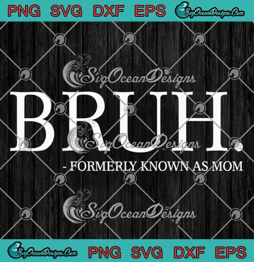 Bruh Formerly Known As Mom SVG - Bruh Mom SVG - Mother's Day SVG PNG, Cricut File