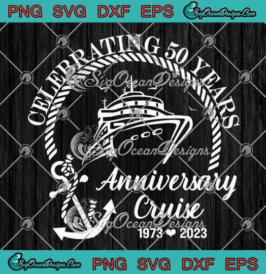 Celebrating 50 Years Anniversary Cruise SVG - Wedding Anniversary Cruising SVG PNG, Cricut File