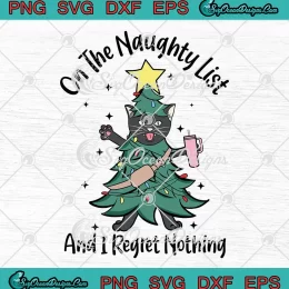 Christmas On The Naughty List SVG - And I Regret Nothing SVG - Cat Christmas Tree SVG PNG, Cricut File