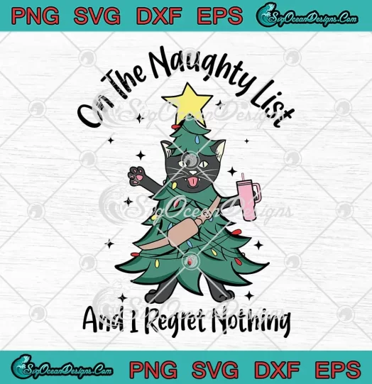 Christmas On The Naughty List SVG - And I Regret Nothing SVG - Cat Christmas Tree SVG PNG, Cricut File