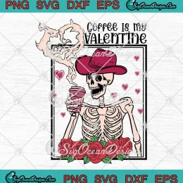 Coffee Is My Valentine Floral SVG - Skeleton Cowboy Valentine's Day SVG PNG, Cricut File