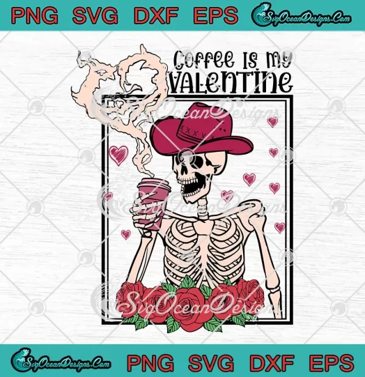 Coffee Is My Valentine Floral SVG - Skeleton Cowboy Valentine's Day SVG PNG, Cricut File