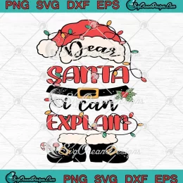Dear Santa I Can Explain SVG - Santa Claus Christmas SVG PNG, Cricut File
