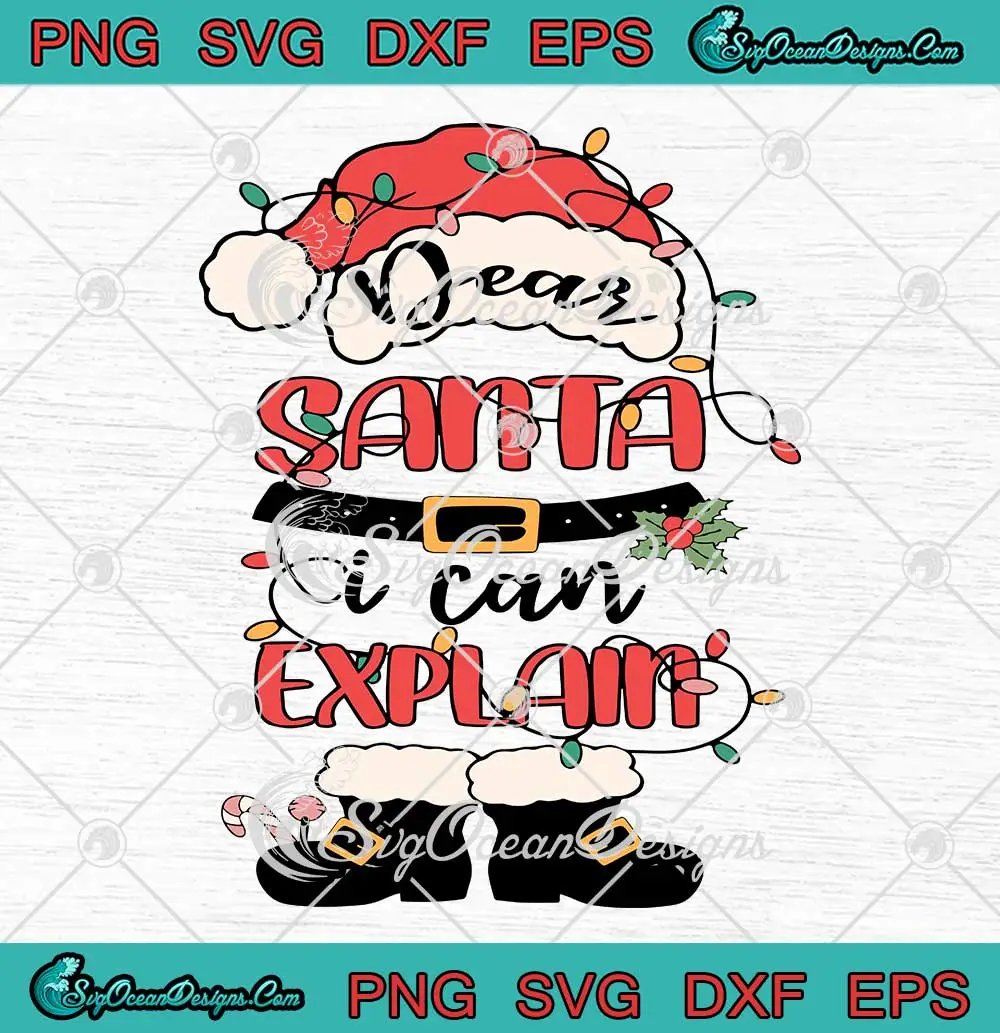 Dear Santa I Can Explain Svg Santa Claus Christmas Svg Png Cricut File