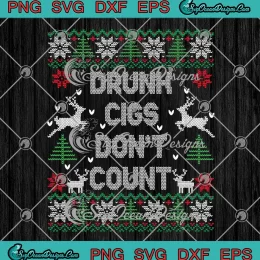 Drunk Cigs Don't Count Xmas SVG - Ugly Christmas Sweaters SVG PNG, Cricut File