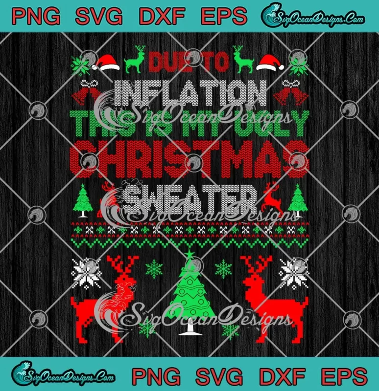 Due To Inflation SVG - This Is My Ugly Sweater SVG - For Christmas 2023 ...