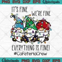 Gnome Cafeteria Crew Christmas SVG - It's Fine We're Fine SVG - Everything Is Fine SVG PNG, Cricut File