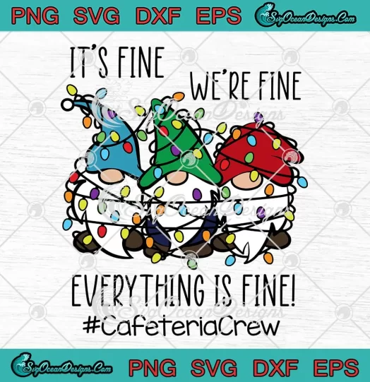 Gnome Cafeteria Crew Christmas SVG - It's Fine We're Fine SVG - Everything Is Fine SVG PNG, Cricut File
