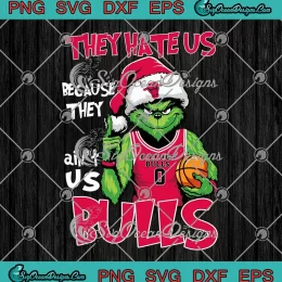 Grinch Chicago Bulls Christmas SVG - They Hate Us SVG - Santa Grinch Basketball SVG PNG, Cricut File