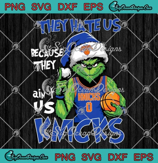 Grinch New York Knicks Christmas SVG - They Hate Us SVG - Because They Ain't Us SVG PNG, Cricut File