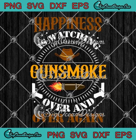Happiness Is Watching Gunsmoke SVG - Over And Over Again SVG - Cowboys SVG PNG, Cricut File