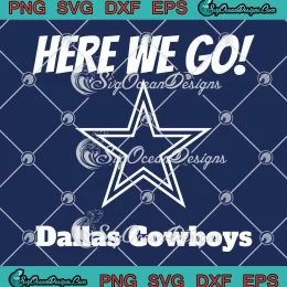 Here We Go Dallas Cowboys SVG - NFL Dallas Cowboy Trendy SVG PNG, Cricut File