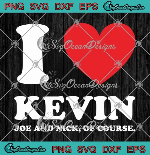 I Love Kevin Joe And Nick SVG - Of Course SVG - Jonas Brothers Pop Band SVG PNG, Cricut File