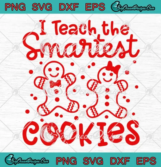 I Teach The Smartest Cookies SVG - Gingerbread Teacher Christmas SVG PNG, Cricut File