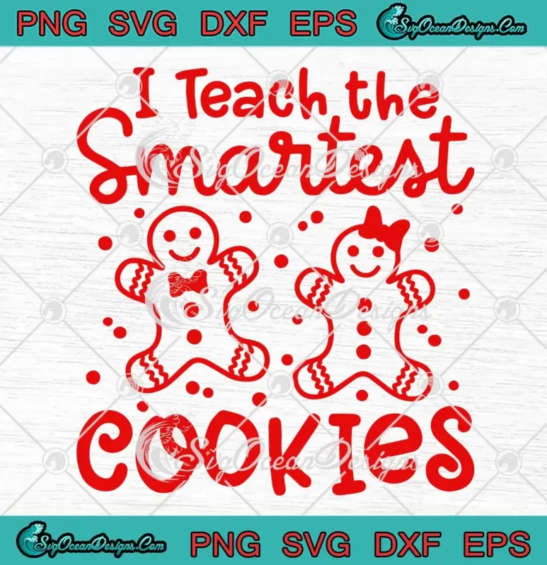 I Teach The Smartest Cookies SVG - Gingerbread Teacher Christmas SVG