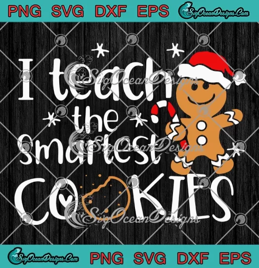 I Teach The Smartest Cookies Xmas SVG - Gingerbread Cookies Christmas SVG PNG, Cricut File