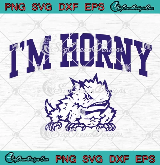 I'm Horny TCU Horned Frogs SVG - Horny For Frogs Texas Horned SVG PNG, Cricut File