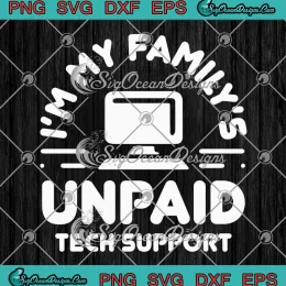 I'm My Family's Unpaid Tech Support SVG - Computer Engineer SVG PNG, Cricut File