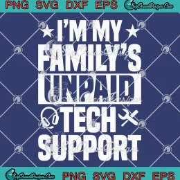 I'm My Family's Unpaid Tech Support SVG - Gift For Technical Support SVG PNG, Cricut File