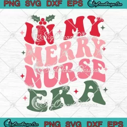 In My Merry Nurse Era Retro SVG - Christmas Nurse Crew SVG PNG, Cricut File
