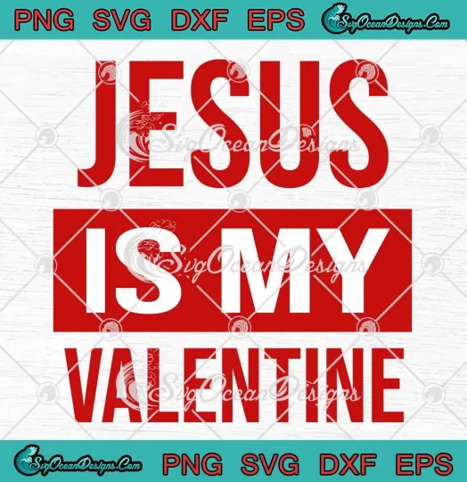 Jesus Is My Valentine Christian SVG - Jesus Valentine's Day SVG PNG, Cricut File