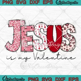 Jesus Is My Valentine Christian SVG - Valentine's Day SVG PNG, Cricut File