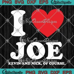 Jonas Brothers I Love Joe SVG - Kevin And Nick SVG - Of Course SVG PNG, Cricut File