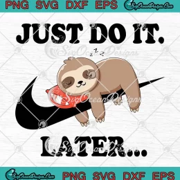 Just Do It Later Lazy Sloth Funny SVG - Sloth Nike Meme SVG PNG, Cricut File