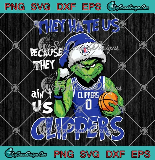 Los Angeles Clippers Christmas SVG - They Hate Us SVG - Grinch Basketball Lovers SVG PNG, Cricut File