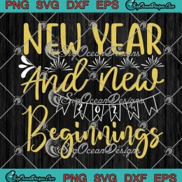 New Year And New Beginnings SVG - Happy New Year 2024 SVG PNG, Cricut File