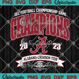 SEC Football Championship Game SVG - Alabama Crimson Tide Champions 2023 SVG PNG, Cricut File