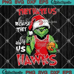 Santa Grinch Atlanta Hawks SVG - They Hate Us SVG - Basketball Christmas SVG PNG, Cricut File