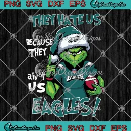 Santa Grinch Philadelphia Eagles SVG - They Hate Us SVG - Because They Ain't Us SVG PNG, Cricut File