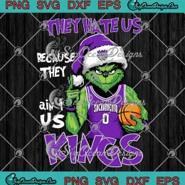 Santa Grinch Sacramento Kings SVG - They Hate Us SVG - Basketball Christmas SVG PNG, Cricut File