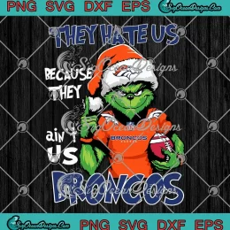 Santa Grinch They Hate Us SVG - Denver Broncos Christmas SVG PNG, Cricut File