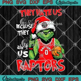 Santa Grinch Toronto Raptors SVG - They Hate Us SVG - Basketball Christmas SVG PNG, Cricut File