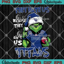 Tennessee Titans Football Christmas SVG - Santa Grinch They Hate Us SVG PNG, Cricut File