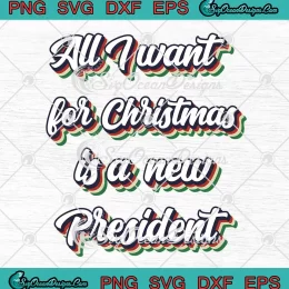 Vintage All I Want For Christmas SVG - Is A New President Retro SVG PNG, Cricut File