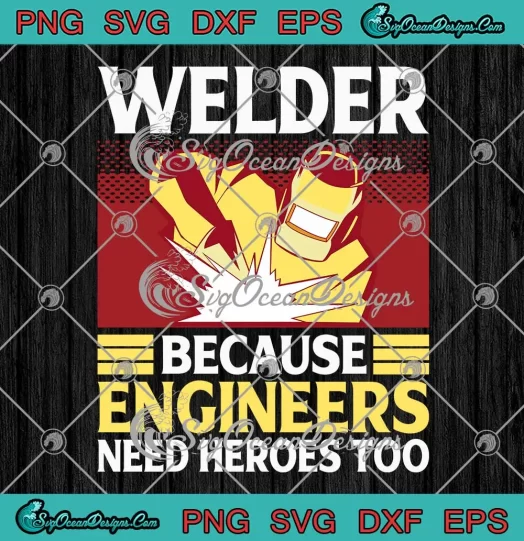 Welder Because Engineers SVG - Need Heroes Too SVG - Funny Welding SVG PNG, Cricut File