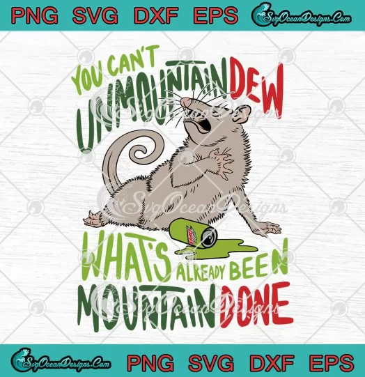 You Can't Unmountain Dew SVG - What's Already Been Mountain Done SVG PNG, Cricut File