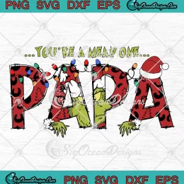 You're A Mean One Papa SVG - Grinch Family Christmas SVG PNG, Cricut File
