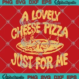 A Lovely Cheese Pizza Just For Me SVG - Funny Home Alone SVG PNG, Cricut File
