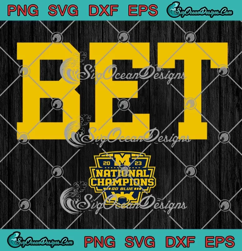 BET Michigan Wolverines 2023 SVG - National Champions Go Blue SVG PNG ...