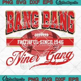 Bang Bang Niner Gang SVG - Faithful Since 1946 SVG - San Francisco 49ers SVG PNG, Cricut File
