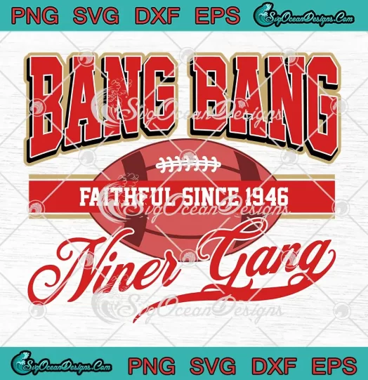 Bang Bang Niner Gang SVG - Faithful Since 1946 SVG - San Francisco 49ers SVG PNG, Cricut File