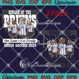 Beware Of The Bruins SVG - Bruin Soccer 2024 SVG - One Team One Family SVG PNG, Cricut File